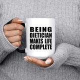 Being Dietician Makes Life Complete - 15oz Color Changing Mug