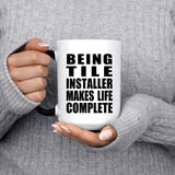 Being Tile Installer Makes Life Complete - 15oz Color Changing Mug