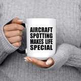 Aircraft Spotting Makes Life Special - 15oz Color Changing Mug