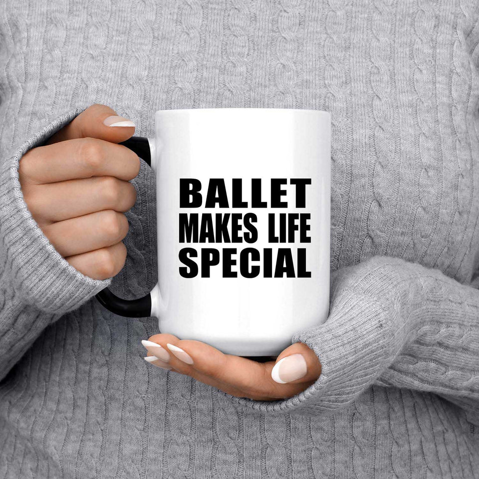 Ballet Makes Life Special - 15oz Color Changing Mug