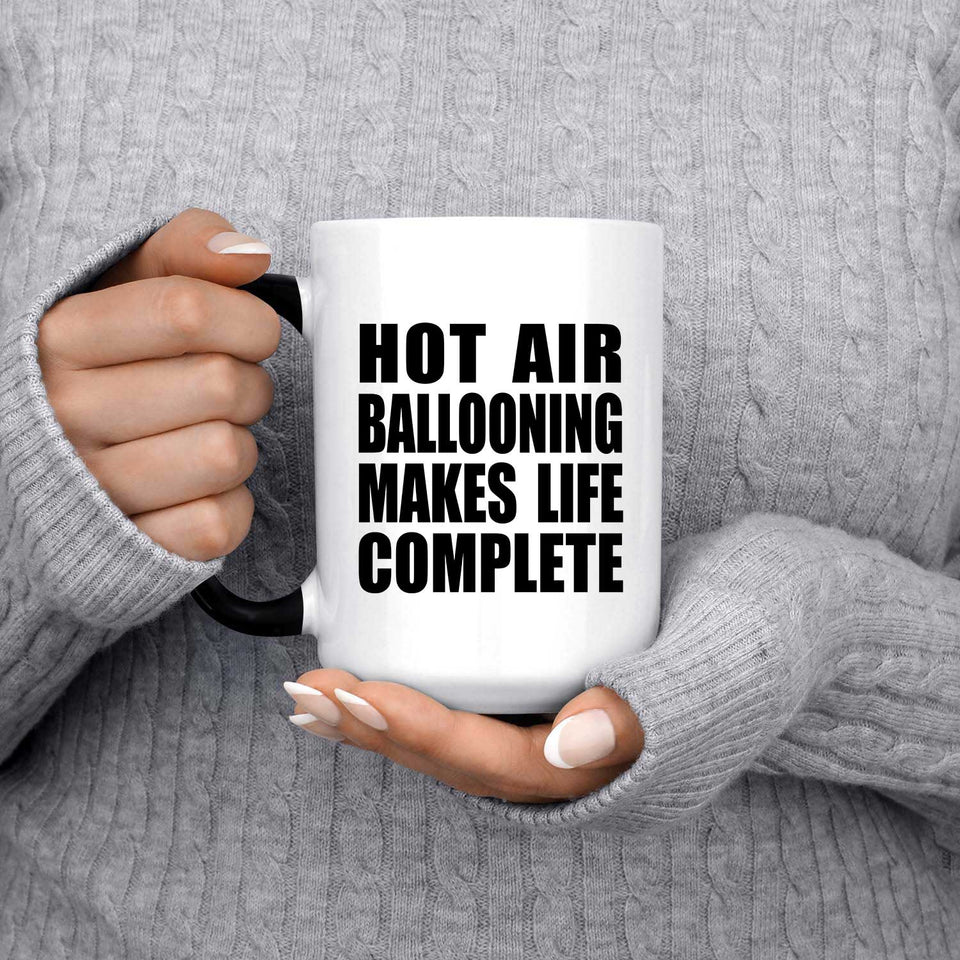 Hot Air Ballooning Makes Life Complete - 15oz Color Changing Mug