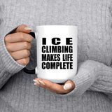 Ice Climbing Makes Life Complete - 15oz Color Changing Mug