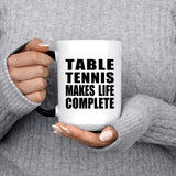 Table Tennis Makes Life Complete - 15oz Color Changing Mug