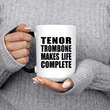 Tenor Trombone Makes Life Complete - 15oz Color Changing Mug