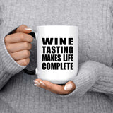 Wine Tasting Makes Life Complete - 15oz Color Changing Mug