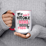 If It Ain't Broke, MAMA Already Fixed It - 15oz Accent Mug Red