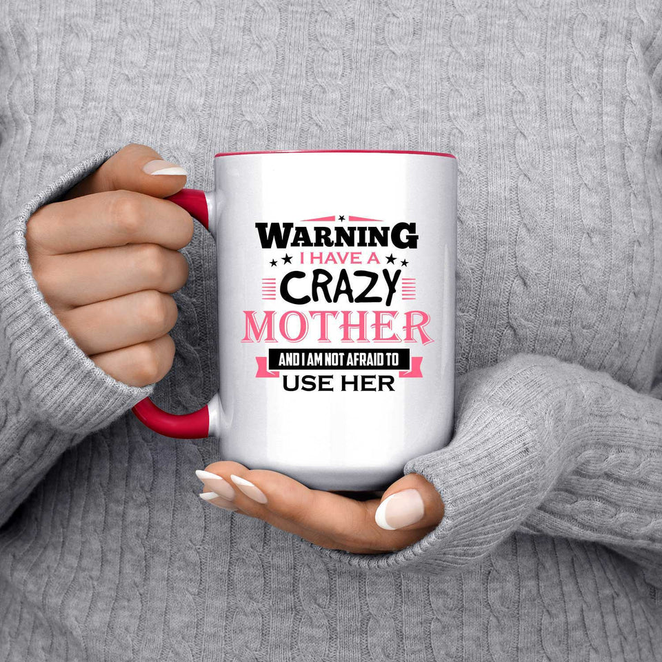 Warning I Have A Crazy Mother & I Am Not Afraid To Use Her - 15oz Accent Mug Red