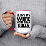 I Love My Wife More Than Dolls - 15oz Accent Mug Red