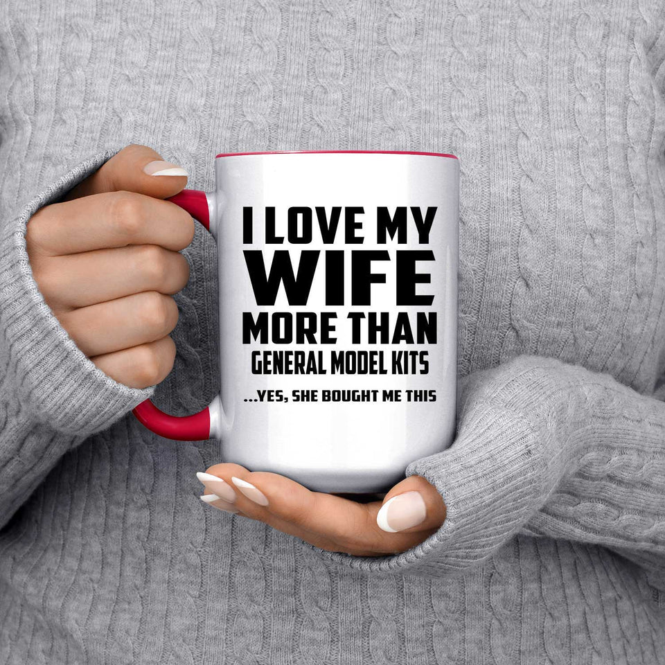 I Love My Wife More Than General Model Kits - 15oz Accent Mug Red