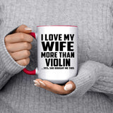 I Love My Wife More Than Violin - 15oz Accent Mug Red