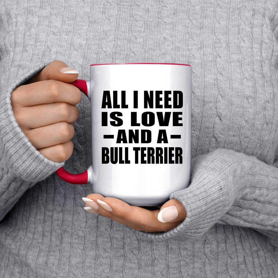 All I Need Is Love And A Bull Terrier - 15oz Accent Mug Red