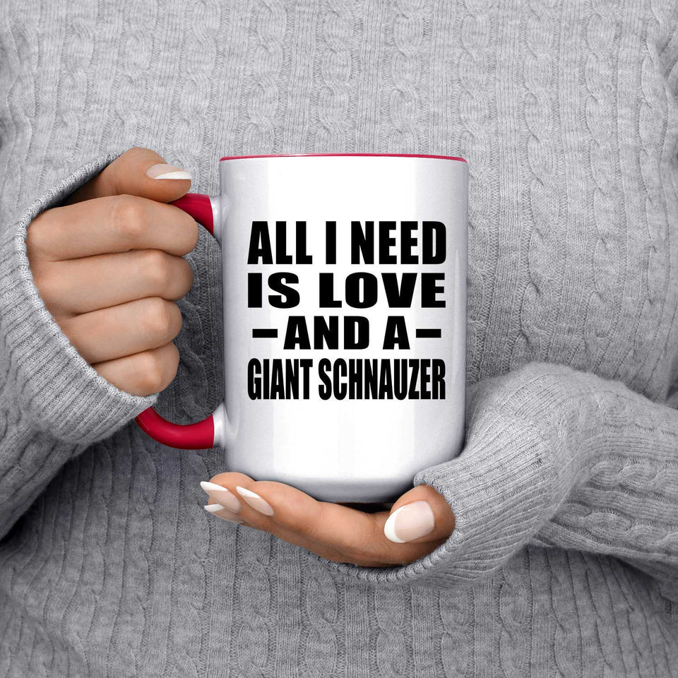 All I Need Is Love And A Giant Schnauzer - 15oz Accent Mug Red