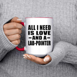 All I Need Is Love And A Lab-Pointer - 15oz Accent Mug Red