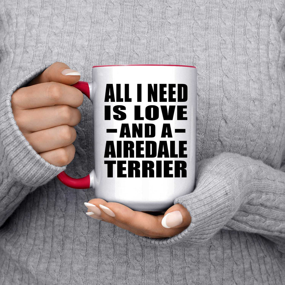 All I Need Is Love And A Airedale Terrier - 15oz Accent Mug Red