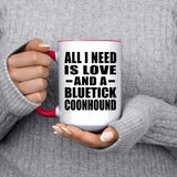 All I Need Is Love And A Bluetick Coonhound - 15oz Accent Mug Red