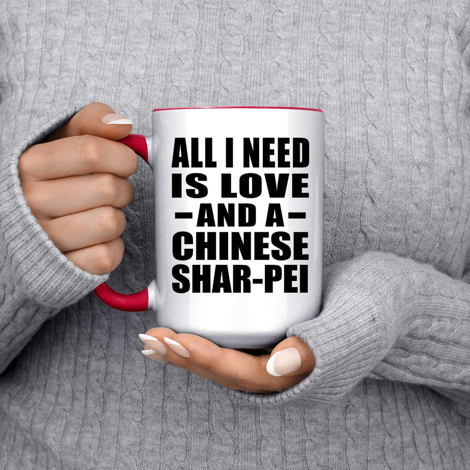 All I Need Is Love And A Chinese Shar-Pei - 15oz Accent Mug Red
