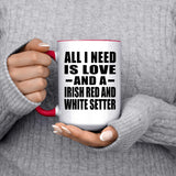 All I Need Is Love And A Irish Red And White Setter - 15oz Accent Mug Red