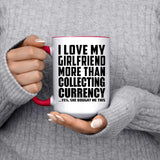 I Love My Girlfriend More Than Collecting Currency - 15oz Accent Mug Red