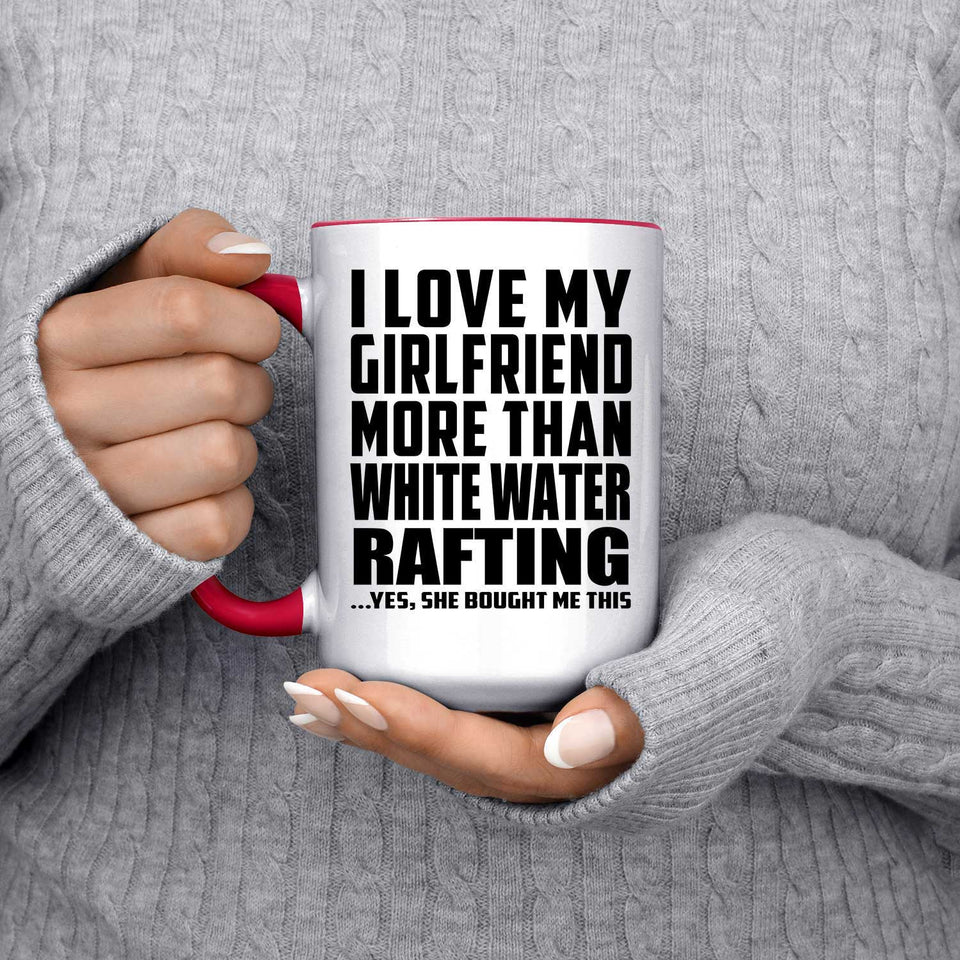 I Love My Girlfriend More Than White Water Rafting - 15oz Accent Mug Red