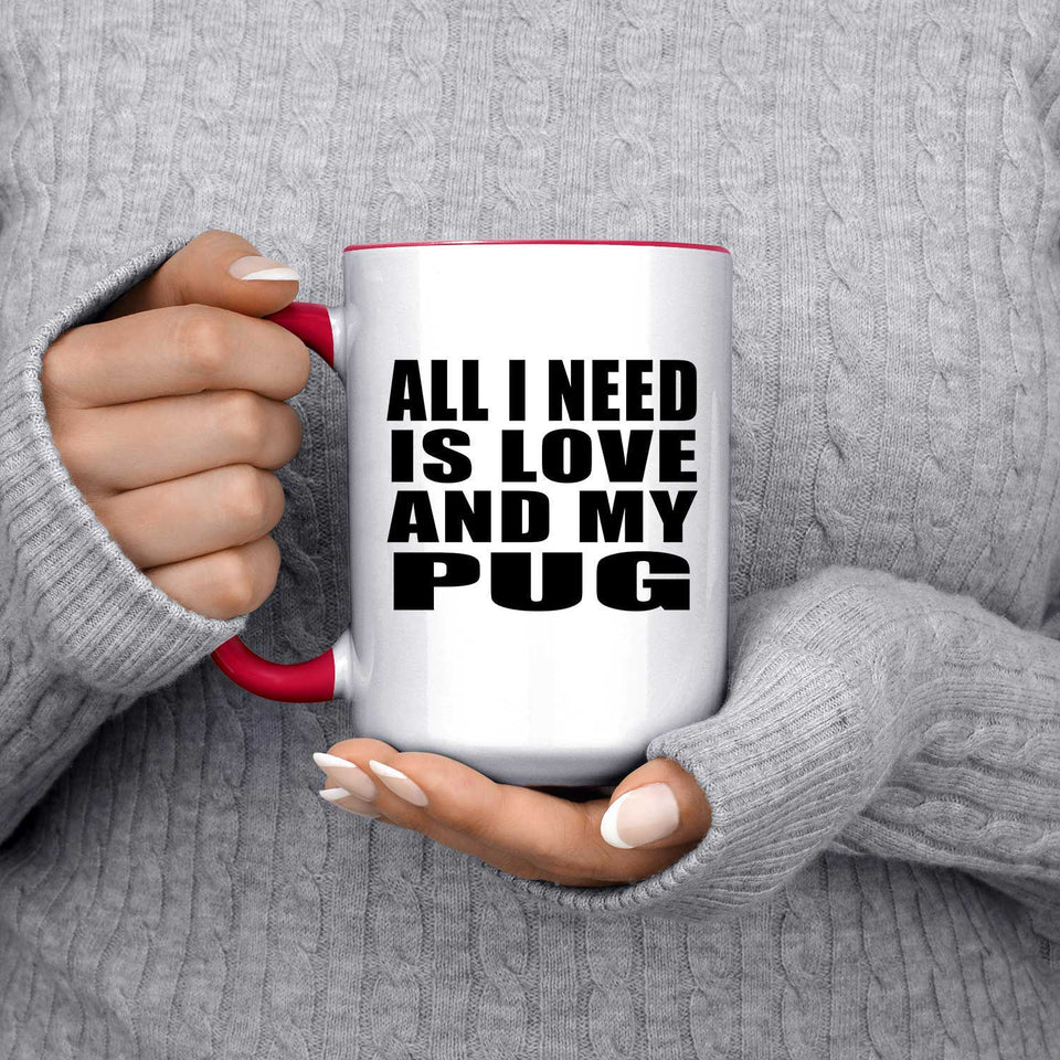 All I Need Is Love And My Pug - 15oz Accent Mug Red