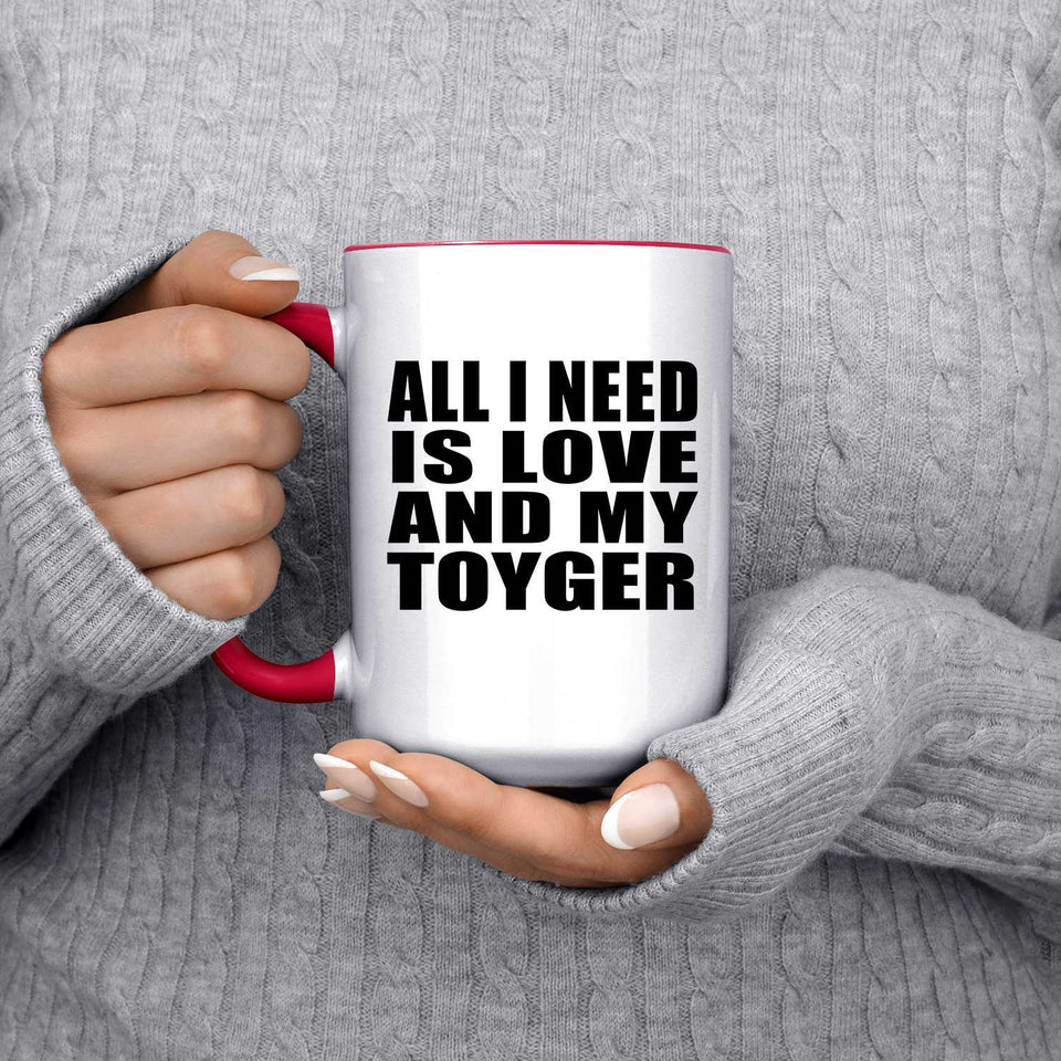 All I Need Is Love And My Toyger - 15oz Accent Mug Red