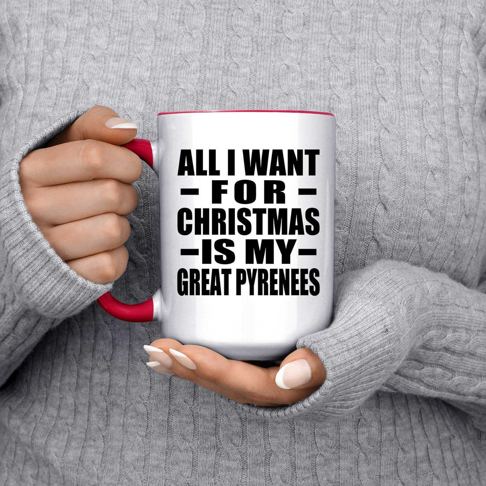 All I Want For Christmas Is My Great Pyrenees - 15oz Accent Mug Red