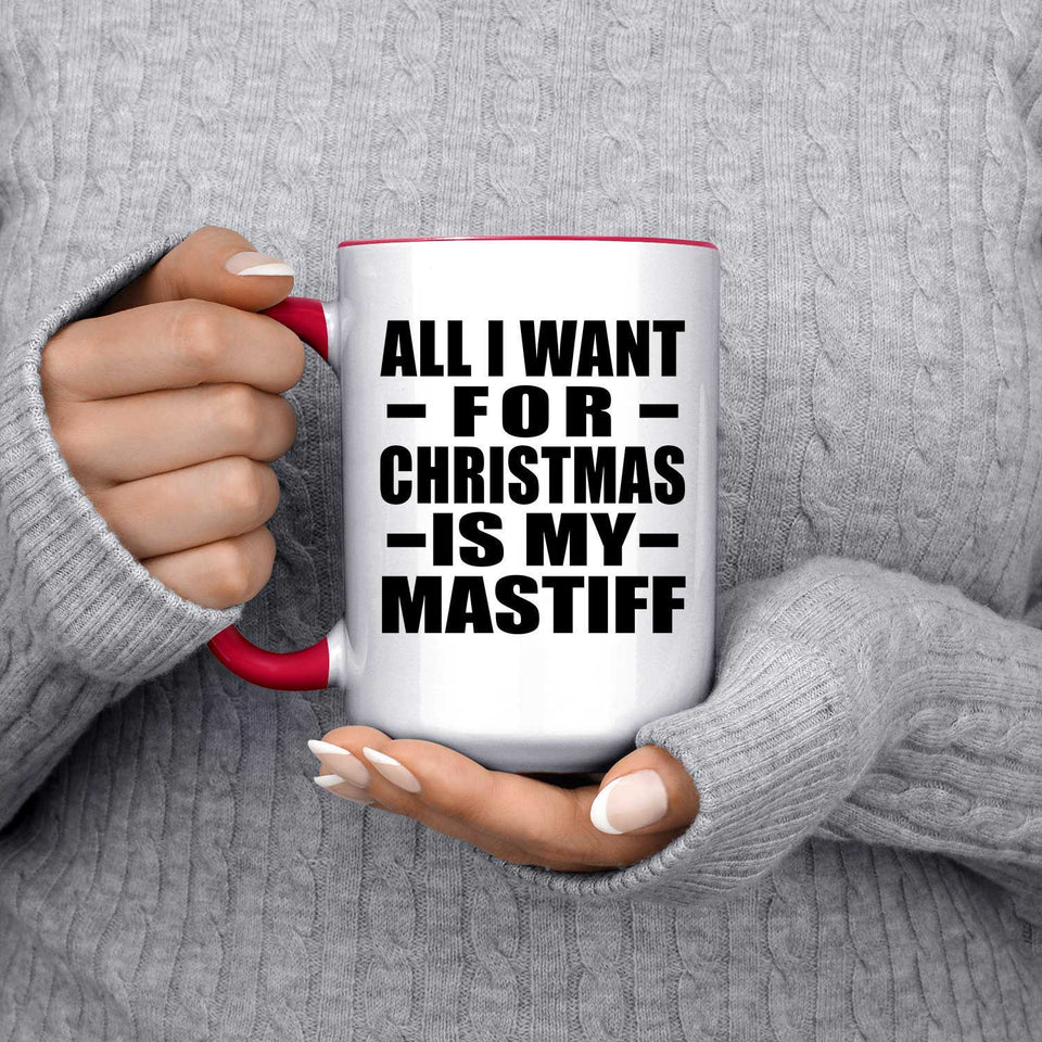 All I Want For Christmas Is My Mastiff - 15oz Accent Mug Red