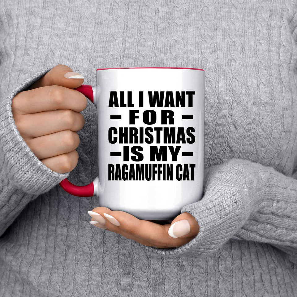 All I Want For Christmas Is My Ragamuffin Cat - 15oz Accent Mug Red