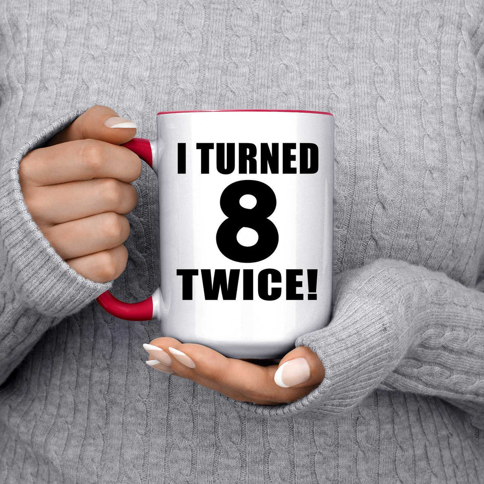 16th Birthday I Turned 8 Twice - 15oz Accent Mug Red