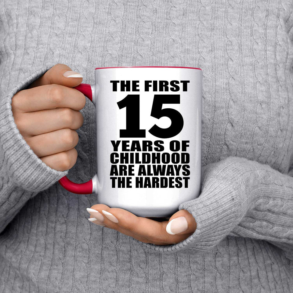15th Birthday First 15 Years of Childhood Are The Hardest - 15oz Accent Mug Red