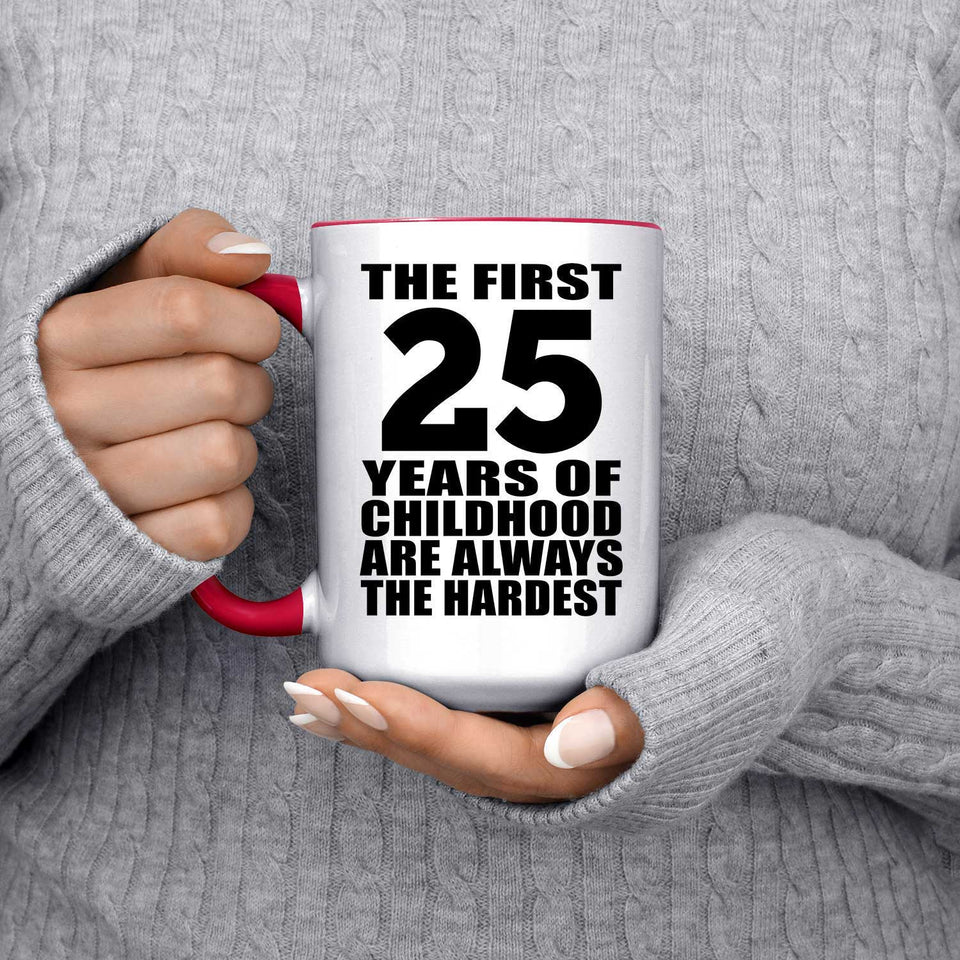 25th Birthday First 25 Years of Childhood Are The Hardest - 15oz Accent Mug Red