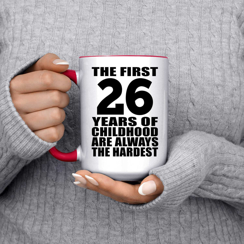 26th Birthday First 26 Years of Childhood Are The Hardest - 15oz Accent Mug Red