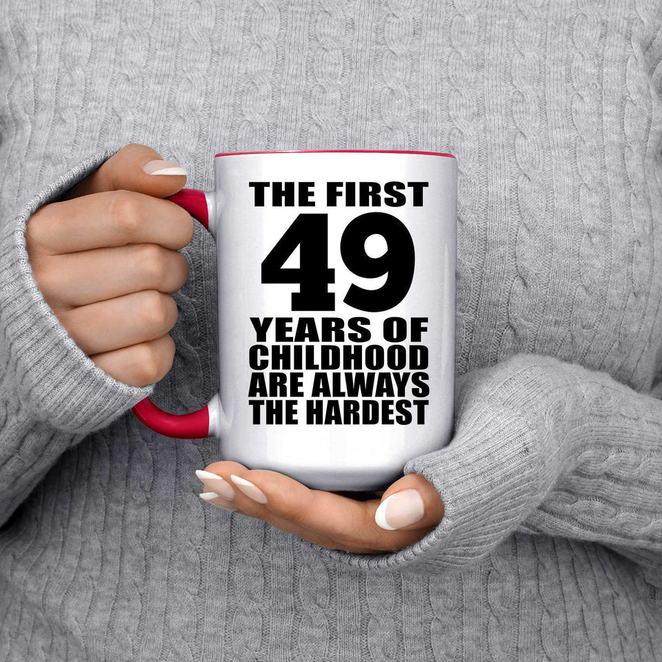 49th Birthday First 49 Years of Childhood Are The Hardest - 15oz Accent Mug Red
