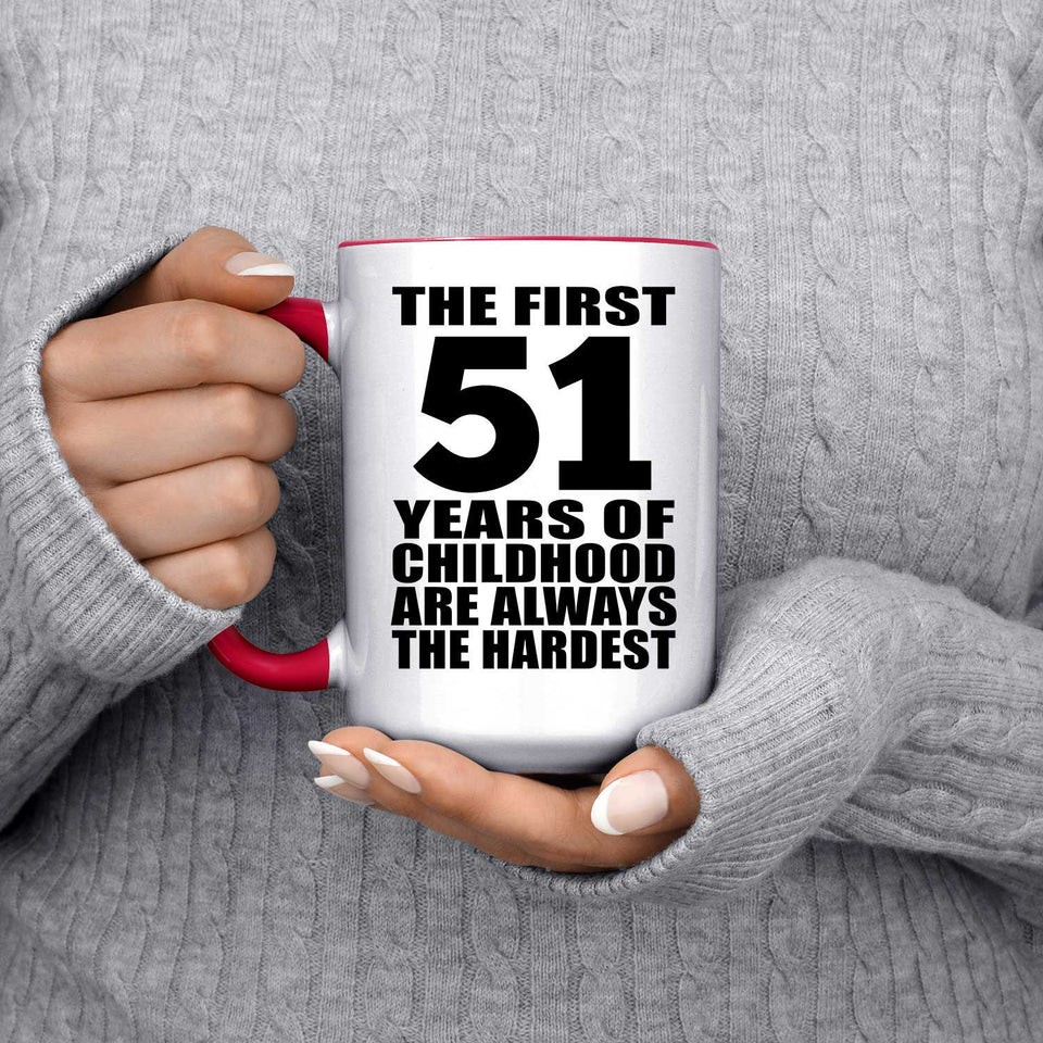 51st Birthday First 51 Years of Childhood Are The Hardest - 15oz Accent Mug Red