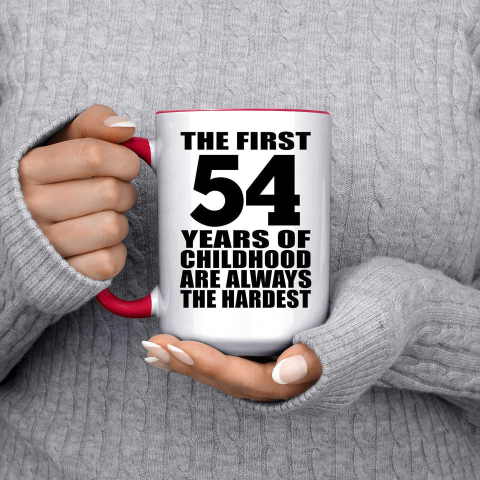54th Birthday First 54 Years of Childhood Are The Hardest - 15oz Accent Mug Red