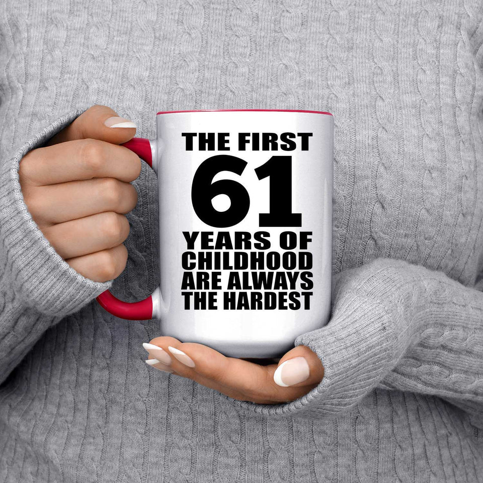 61st Birthday First 61 Years of Childhood Are The Hardest - 15oz Accent Mug Red