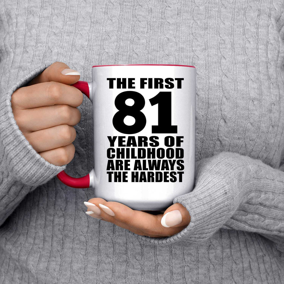 81st Birthday First 81 Years of Childhood Are The Hardest - 15oz Accent Mug Red