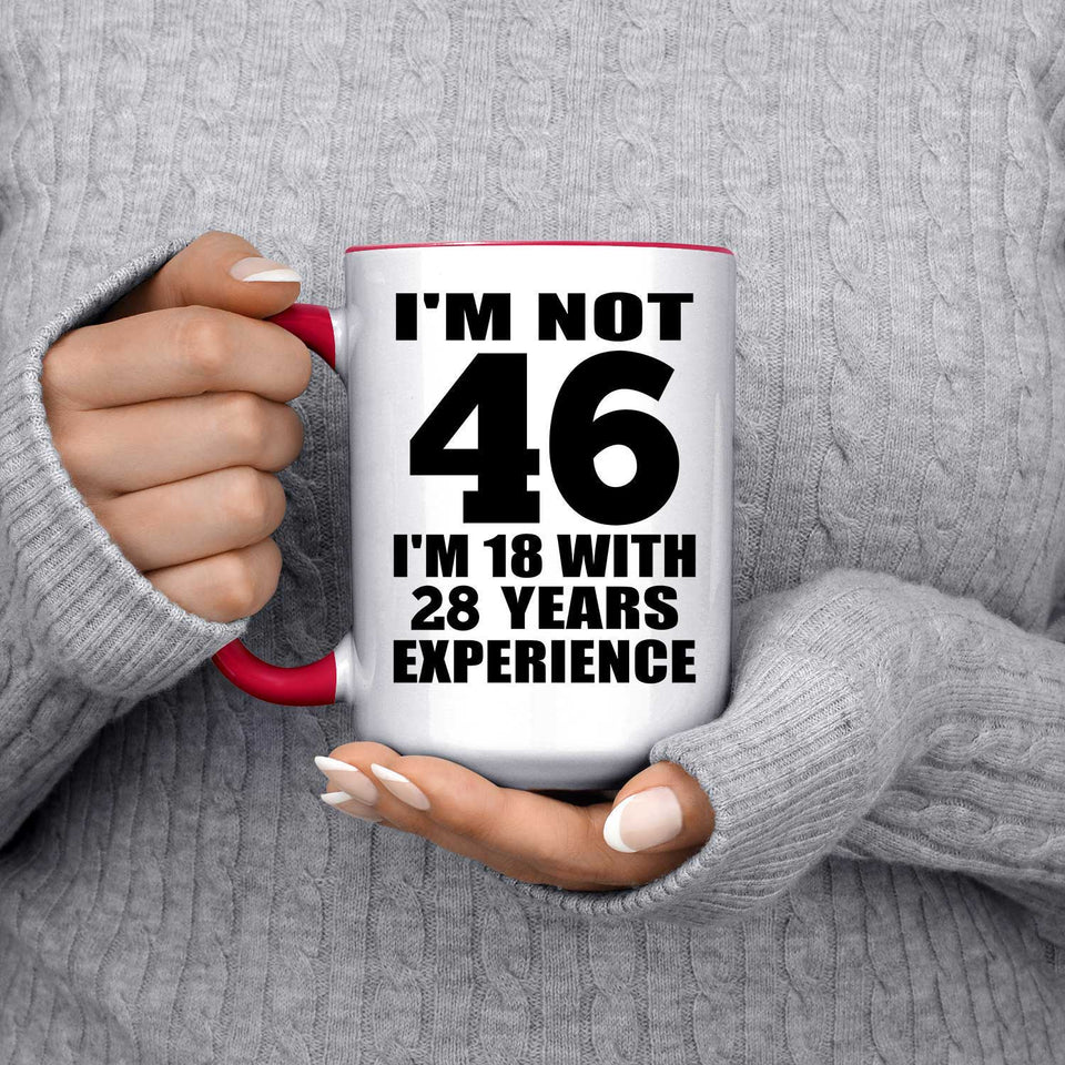 46th Birthday I'm Not 46 I'm 18 With 28 Years Experience - 15oz Accent Mug Red