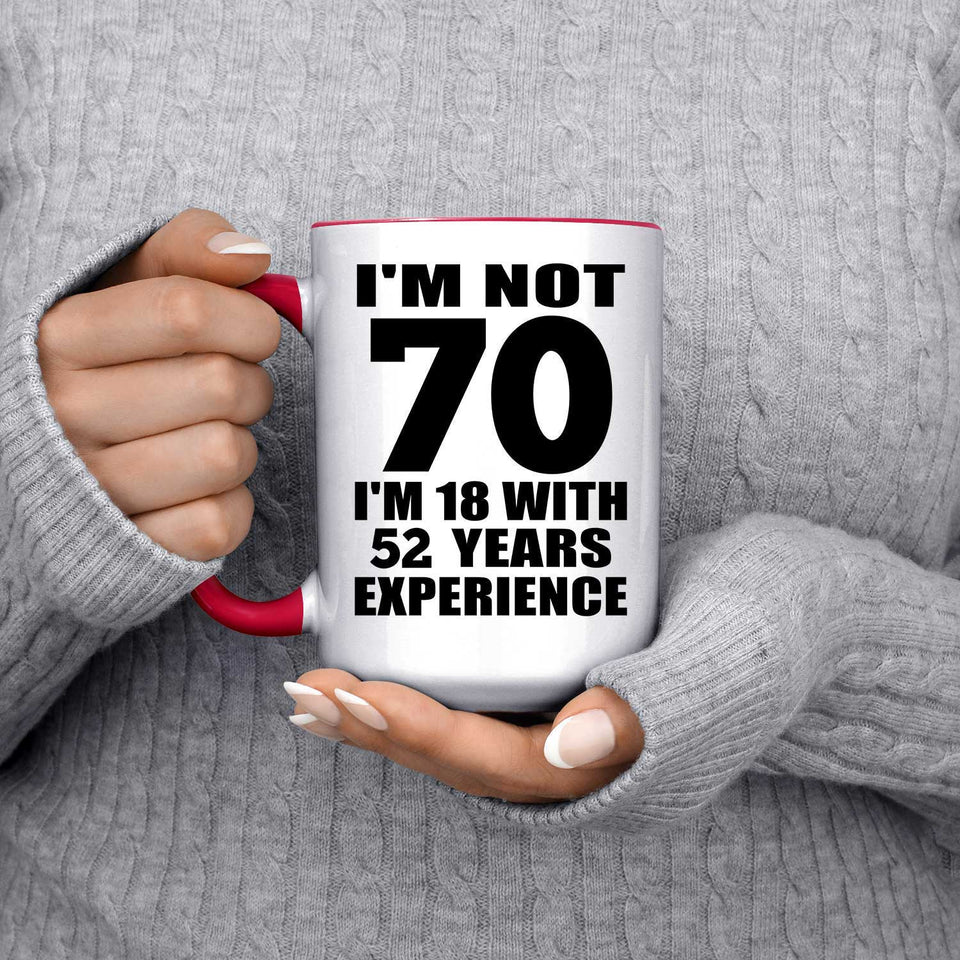 70th Birthday I'm Not 70 I'm 18 With 52 Years Experience - 15oz Accent Mug Red