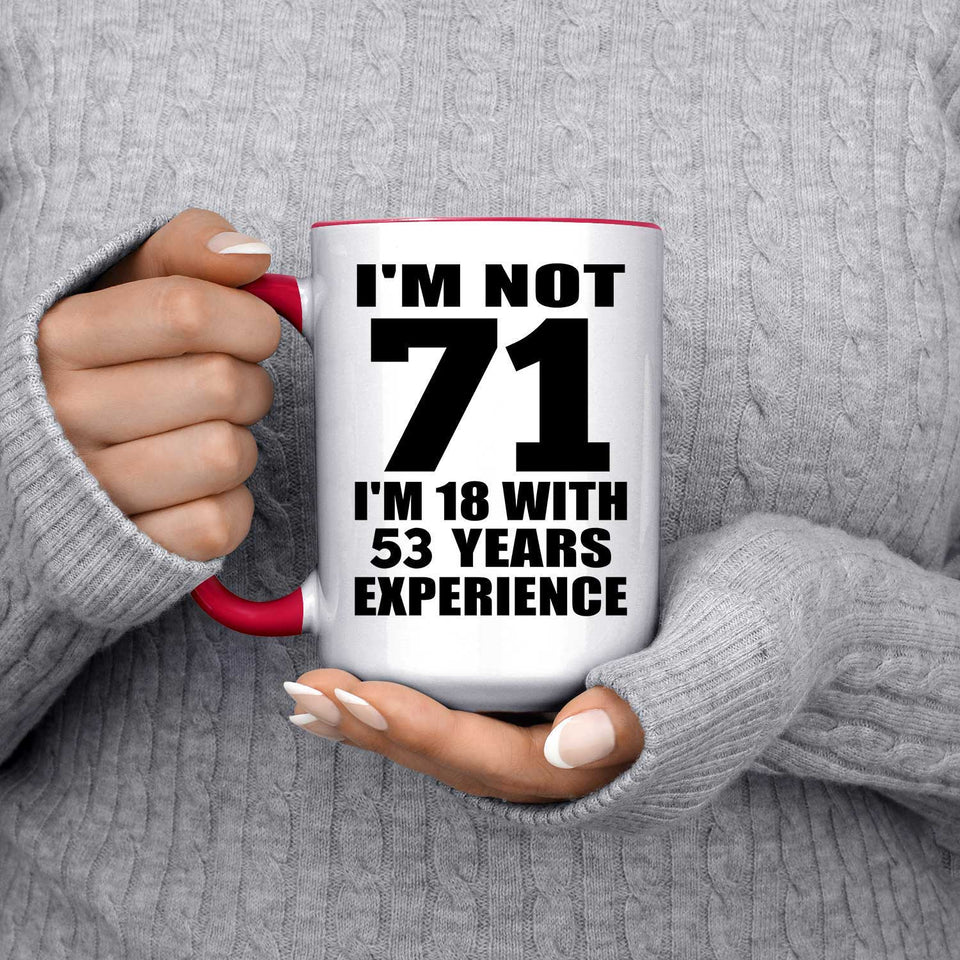 71st Birthday I'm Not 71 I'm 18 With 53 Years Experience - 15oz Accent Mug Red