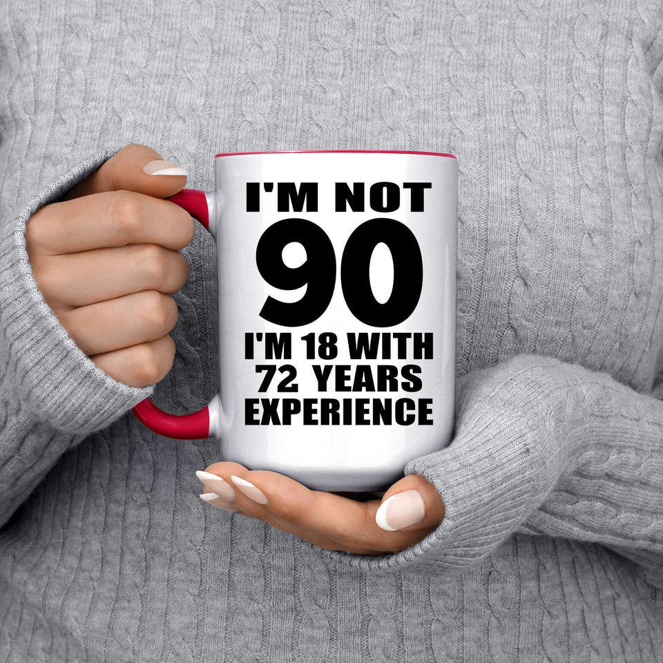 90th Birthday I'm Not 90 I'm 18 With 72 Years Experience - 15oz Accent Mug Red