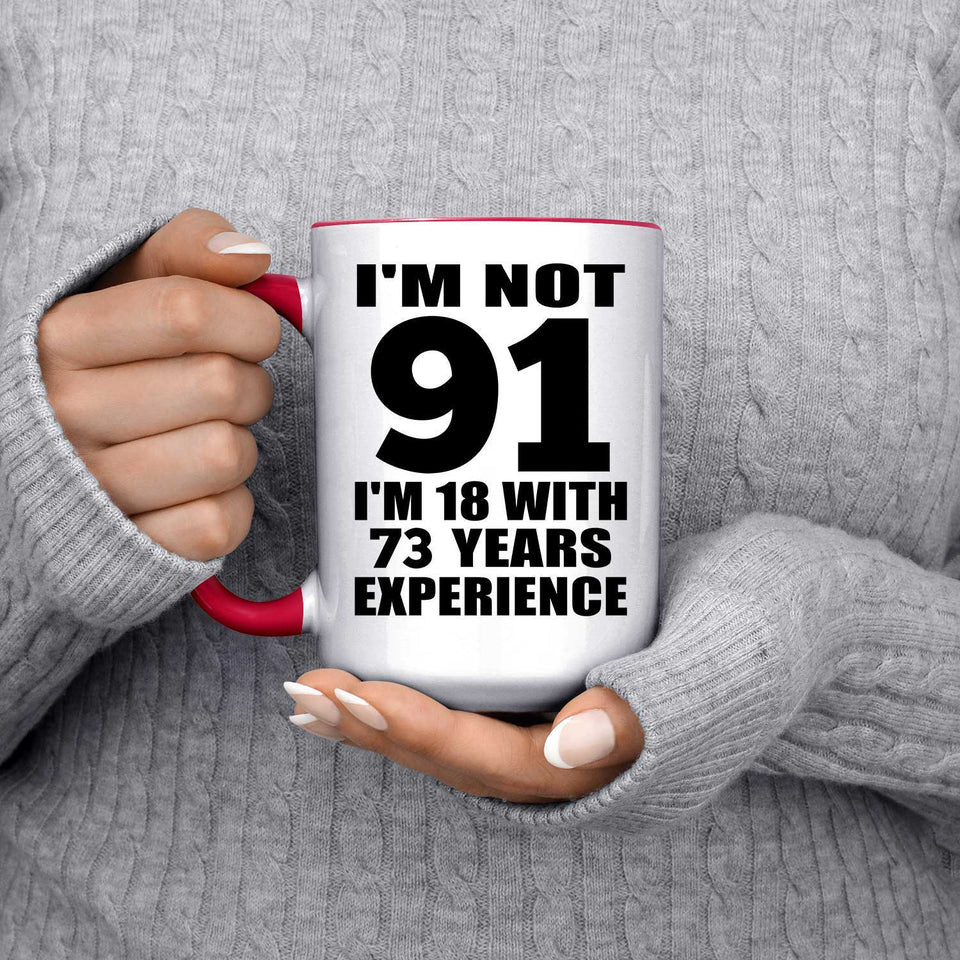 91st Birthday I'm Not 91 I'm 18 With 73 Years Experience - 15oz Accent Mug Red