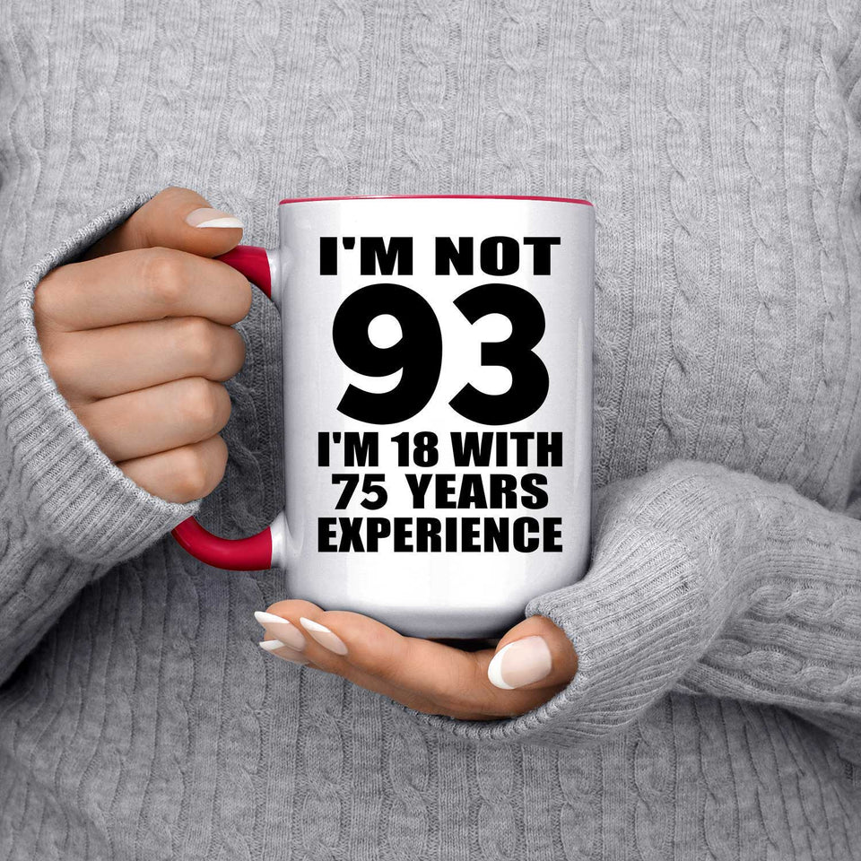 93rd Birthday I'm Not 93 I'm 18 With 75 Years Experience - 15oz Accent Mug Red