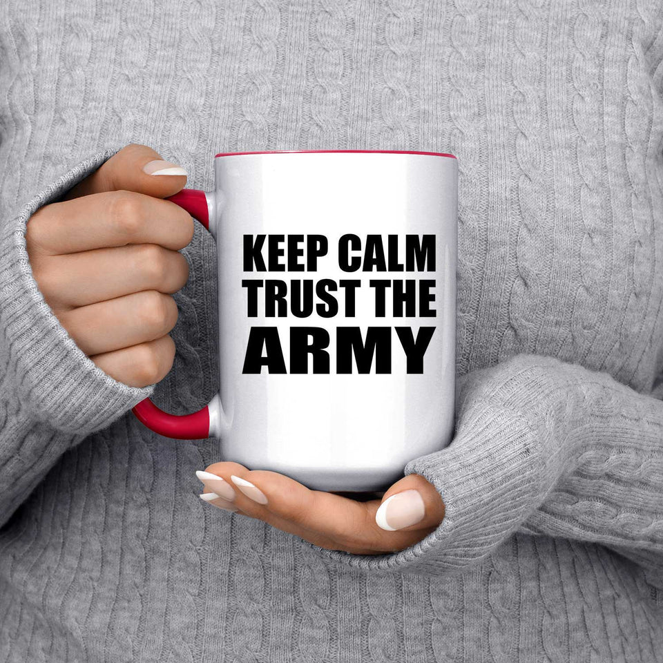 Keep Calm and Trust The Army - 15oz Accent Mug Red