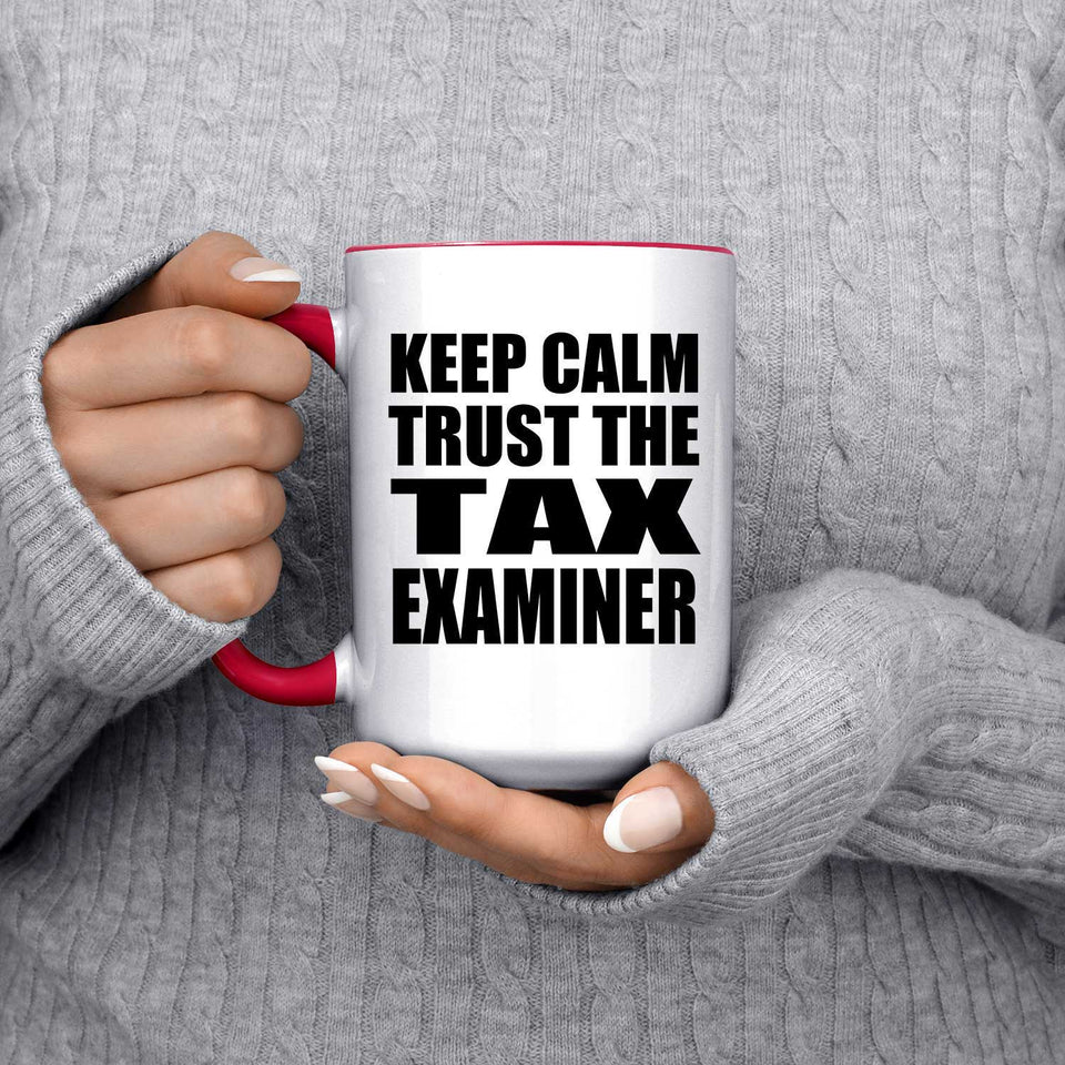 Keep Calm and Trust The Tax Examiner - 15oz Accent Mug Red