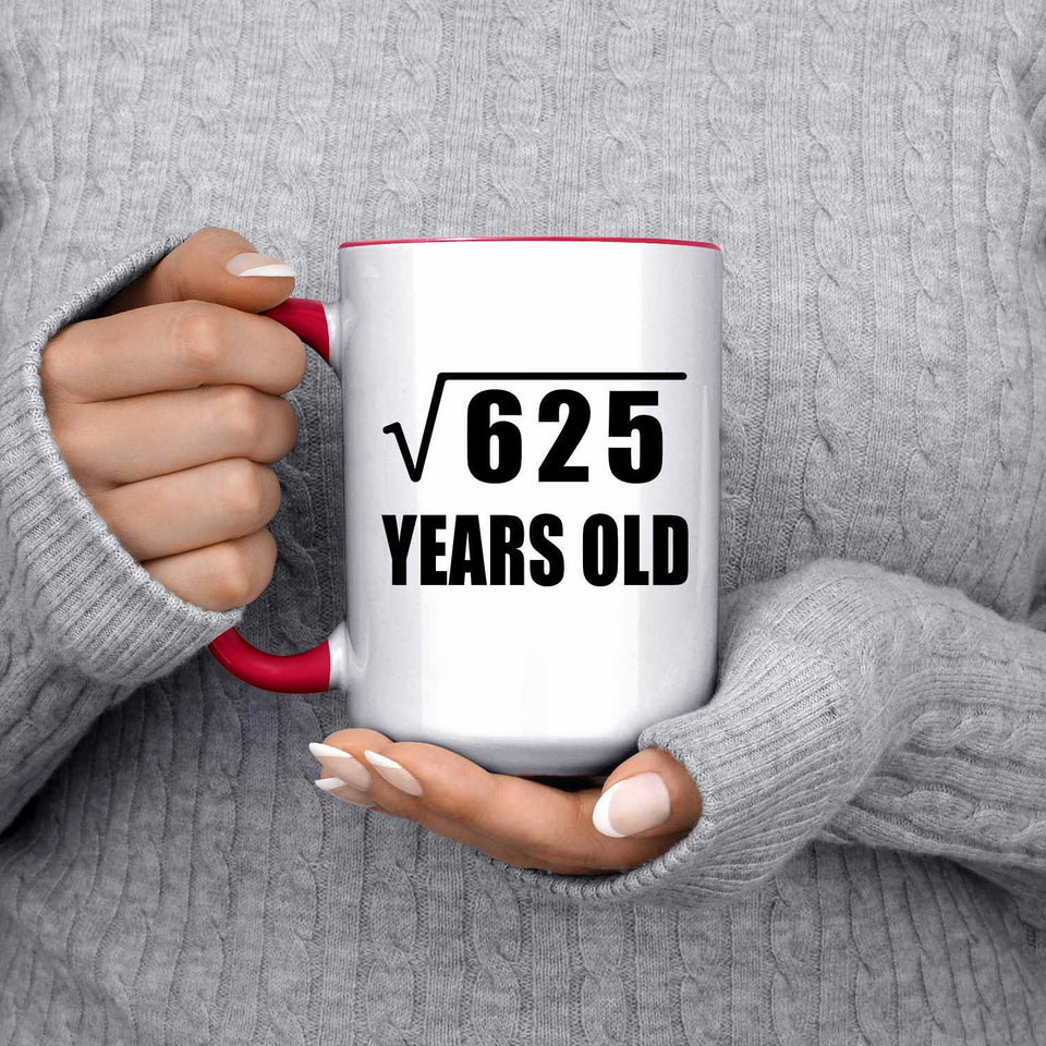 25th Birthday Square Root of 625 Years Old - 15oz Accent Mug Red