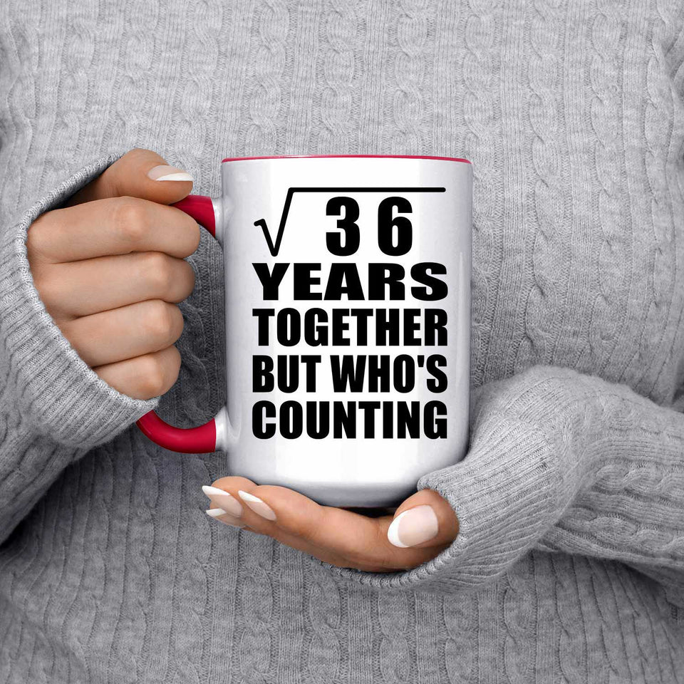 6th Anniversary Square Root of 36 Years Who's Counting - 15oz Accent Mug Red
