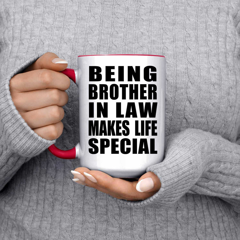Being Brother In Law Makes Life Special - 15oz Accent Mug Red