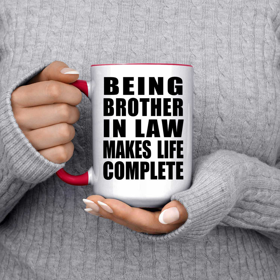 Being Brother In Law Makes Life Complete - 15oz Accent Mug Red