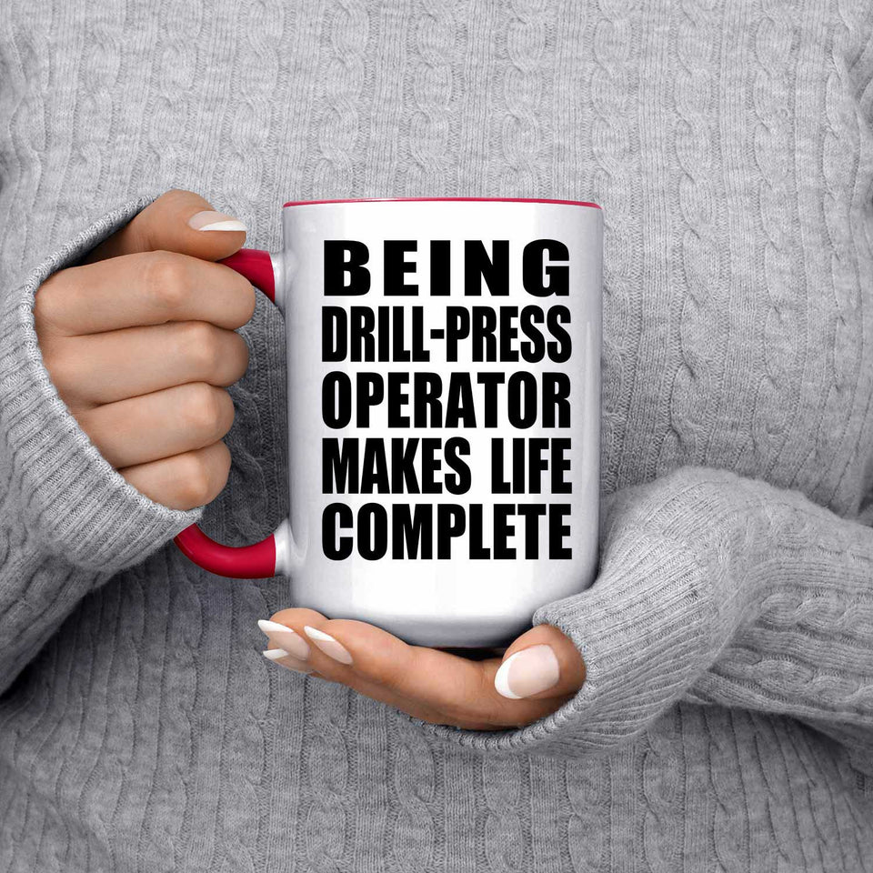 Being Drill-Press Operator Makes Life Complete - 15oz Accent Mug Red